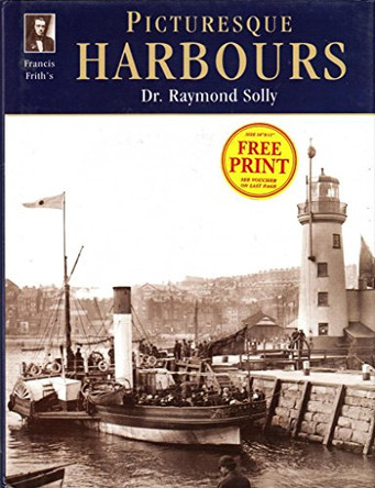 Francis Frith's Picturesque Harbours by Dr. Raymond Solly 9781859372081