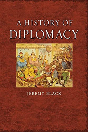 A History of Diplomacy by Jeremy Black 9781861896964