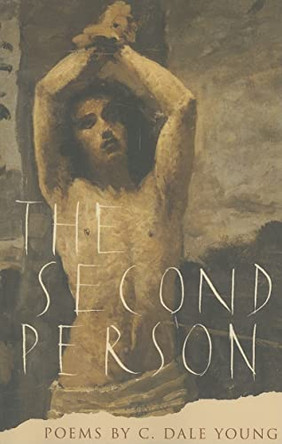 The Second Person: Poems by C. Dale Young 9781884800764