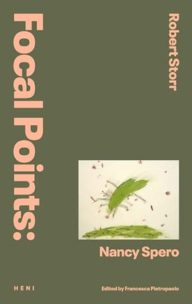 Focal Points: Nancy Spero by Robert Storr, Francesca Pietropaolo (eds) 9781911736349