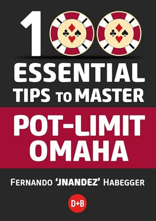 100 Essential Tips to Master Pot-Limit Omaha by Fernando Habegger 9781912862498