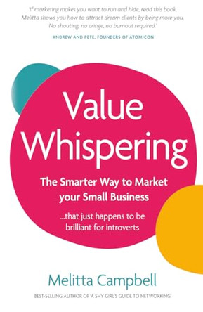 Value Whispering: The Smarter Way to Market Your Small Business... That Just Happens to be Perfect for Introverts by Melitta Campbell 9781918097573