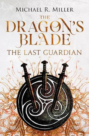 The Dragon's Blade: The Last Guardian by Michael R. Miller 9781918298086