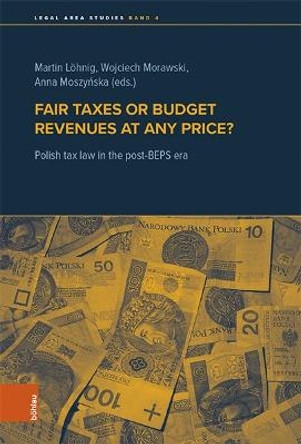 Fair Taxes or Budget Revenues at Any Price?: Polish Tax Law in the Post-Beps Era by Anna Moszynska