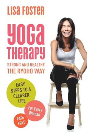 Yoga Therapy: Easy steps for great results by Lisa Foster 9781925265217