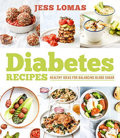Diabetes Recipes: Healthy Ideas for Balancing Blood Sugar by Jess Lomas 9781925642209