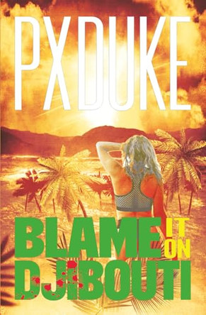 Blame It on Djibouti by P X Duke 9781928161974