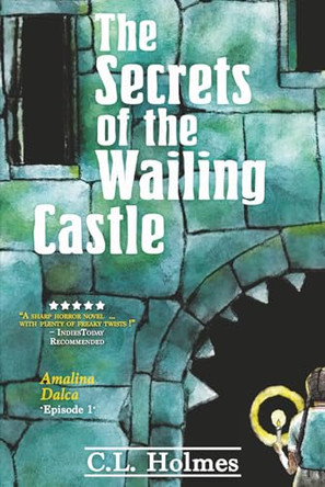 The Secrets of the Wailing Castle by C L Holmes 9781949043433