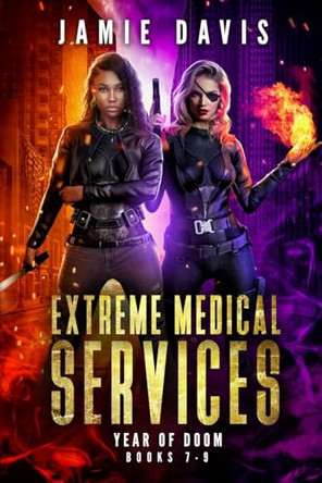Extreme Medical Services Box Set Vol 7-9: The Year of Doom by Jamie Davis 9781950644285
