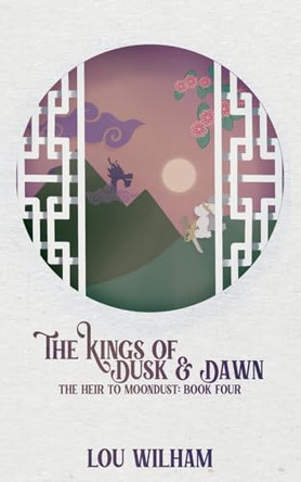 The Kings of Dusk & Dawn: The Heir to Moondust: Book Three by Lou Wilham 9781964655192
