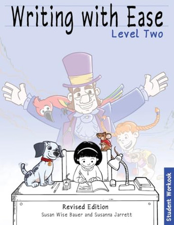 Writing with Ease Level 2, Revised Student Workbook by Susan Wise Bauer 9781969725098