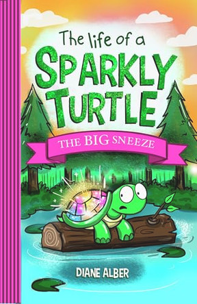 The Life of a Sparkly Turtle: The Big Sneeze by Diane Alber 9781970302028