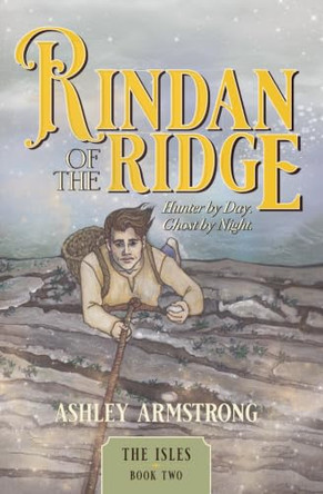 Rindan of the Ridge: Hunter by day. Ghost by night. by Ashley Armstrong 9781972903032