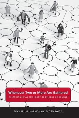 Whenever Two or More Are Gathered: Relationship as the Heart of Ethical Discourse by Michael M. Harmon
