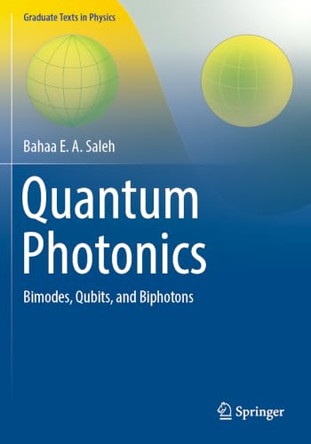 Quantum Photonics: Bimodes, Qubits, and Biphotons by Bahaa E. A. Saleh 9783031891236