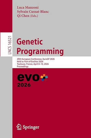 Genetic Programming: 29th European Conference, EuroGP 2026, Held as Part of EvoStar 2026, Toulouse, France, April 8-10, 2026, Proceedings by Luca Manzoni 9783032230041