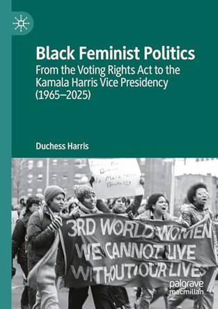 Black Feminist Politics: From the Voting Rights Act to the Kamala Harris Vice Presidency (1965-2025) by Duchess Harris 9783032269386