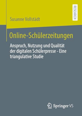 Online-Schulerzeitungen: Anspruch, Nutzung und Qualitat der digitalen Schulerpresse - Eine triangulative Studie by Susanne Vollstadt 9783658514501
