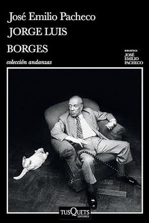 Jorge Luis Borges: Una Invitacion a Su Lectura / Jorge Luis Borges: An Invitation to Reading by Jose Emilio Pacheco 9786073919500