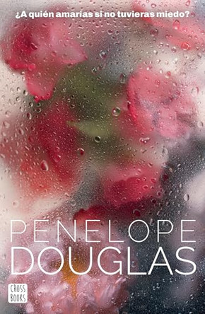 Five Brothers: ?A Quien Amarias Si No Tuvieras Miedo? (Novela / A Novel) by Penelope Douglas 9786073941730