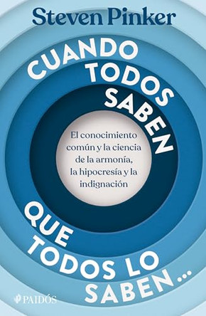 Cuando Todos Saben Que Todos Lo Saben: El Conocimiento Comun Y La Ciencia de la Armonia, La Hipocresia Y La Indignacion / When Everyone Knows That Everyone Knows by Steven Pinker 9786076392270