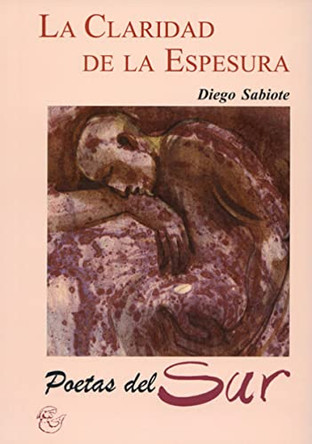 La Claridad de La Espesura: Antologia Poetica by Diego Sabiote Navarro 9788415387114