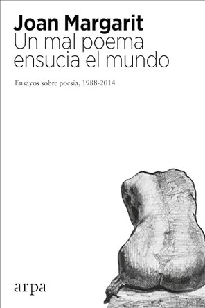 Un Mal Poema Ensucia El Mundo: Ensayos Sobre Poesaia (1988-2014) by Joan Margarit 9788416601028