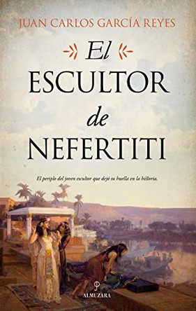 El Escultor de Nefertiti by Juan Carlos Garcia Reyes 9788417954345
