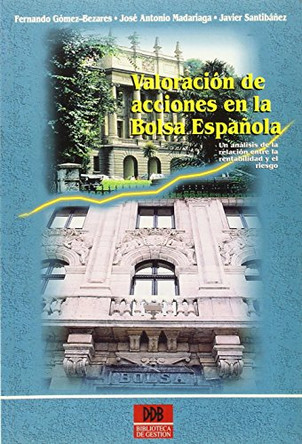 Valoracion de Acciones En La Bolsa Espa~nola: Un Analisis de La Relacion Entre La Rentabilidad y El Riesgo by Fernando Gomez-Bezares 9788433010483