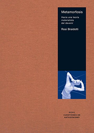 Metamorfosis: Hacia Una Teoria Materialista del Devenir by Professor Rosi Braidotti (Utrecht University the Netherlands) 9788446020677