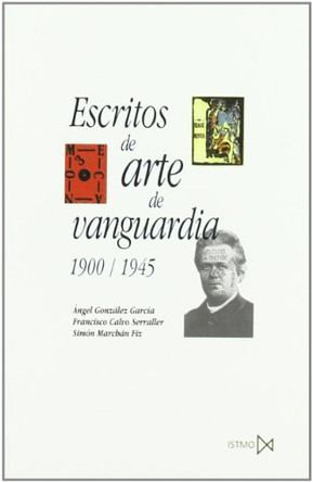 Escritos de Arte de Vanguardia 1900/1945 by Angel Gonzalez Garcia 9788470903571