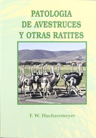 Patologia de Avestruces y Otras Ratites by F W Huchzermeyer 9788471148483