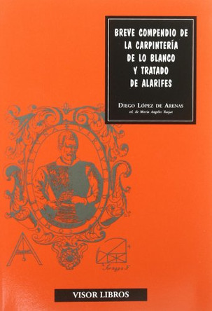 Breve Compendio de La Carpinteria de Lo Blanco y Tratado de Alarifes: Sevilla, 1633 by Diego Lopez De Arenas 9788475224985