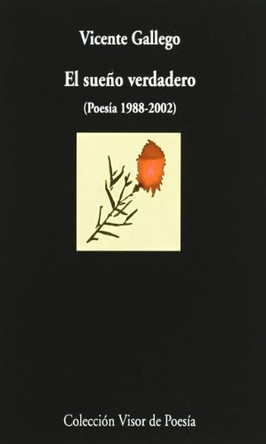 El Sue~no Verdadero: Poesia, 1988-2002 by Vicente Gallego 9788475225234