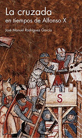 La Cruzada En Tiempos de Alfonso X by Josae Manuel Rodraiguez Garcaia 9788477375722
