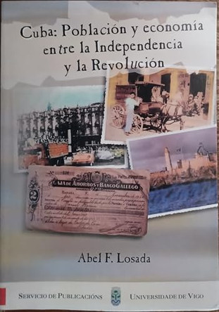 Cuba: Poblacion y Economia Entre La Independencia y La Revolucion by Abel Losada Alvarez 9788481581195