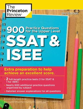 900 Practice Questions for the Upper Level SSAT and ISEE by Princeton Review