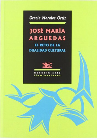 Josae Maraia Arguedas: El Reto de La Dualidad Cultural by Gracia Morales 9788484726593