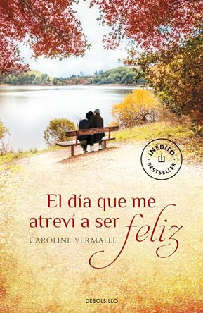 El Dia Que Me Atrevi a Ser Feliz by Caroline Vermalle 9788490329610