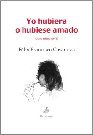 Yo Hubiera O Hubiese Amado: Diario Intimo (1974) by Felix Francisco Casanova 9788492719112