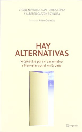 Hay Alternativas: Propuestas Para Crear Empleo y Bienestar Social En Espaana by Vicente Navarro (Johns Hopkins University, USA) 9788495363947
