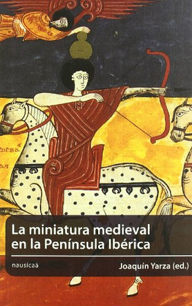 La Miniatura Medieval En La Peninsula Iberica 9788496114883