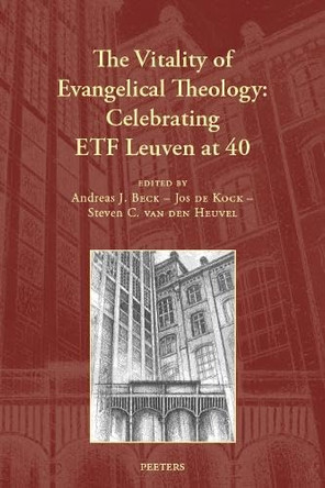 The Vitality of Evangelical Theology: Celebrating ETF Leuven at 40 by A.J. Beck 9789042948860