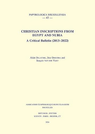 Christian Inscriptions from Egypt and Nubia: A Critical Bulletin (2013-2022) by A. Delattre 9789042952201