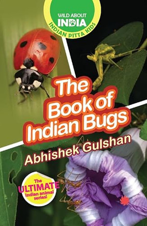 The Book of Indian Bugs: Easy-To-Read Animal Books For Children by Abhishek Gulshan 9789353455590