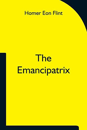 The Emancipatrix by Homer Eon Flint 9789354750663