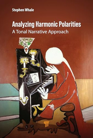 Analyzing Harmonic Polarities: A Tonal Narrative Approach by Stephen Whale 9789815129984