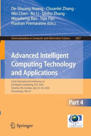 Advanced Intelligent Computing Technology and Applications: 22nd International Conference on Intelligent Computing, ICIC 2026, Toronto, ON, Canada, July 22-26, 2026, Proceedings, Part IV by De-Shuang Huang 9789819235476