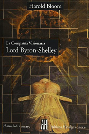 The Compania Visionaria: Lord Byron-Shelley by Professor Harold Bloom 9789879396230