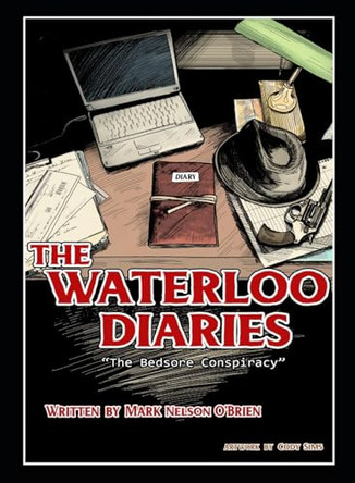 The Waterloo Diaries: The Bedsore Conspiracy by Mark Nelson O'Brien 9798218559090